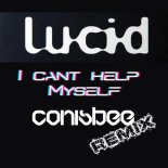 Lucid - I Cant Help Myself (Conisbee Remix)