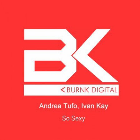 Ivan Kay, Andrea Tufo - So Sexy (Original Mix)