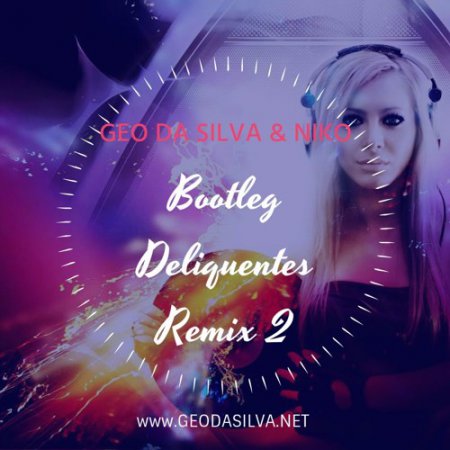 Geo Da Silva & Niko - Bootleg Deliquentes Remix 2
