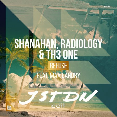 Shanahan, Radiology & Th3 One feat. Max Landry - Refuse (JSTDN Extended Edit)