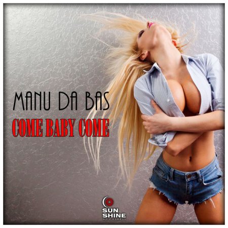 Manu Da Bas - Come Baby Come (Radio Edit)