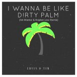 Edvin & Tim - I Wanna Be Like Dirty Palm (Mr.Warrior & Roldan Law Remix )
