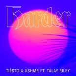 Tiesto & KSHMR - Harder (feat. Talay Riley)