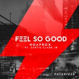 Hoaprox - Feel So Good (ft. Curtis Clark Jr.)