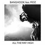 Banghook Ft. Moz - All The Way High (Extended Mix)