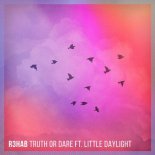 R3hab ft. Little Daylight - Truth Or Dare (Original Mix)