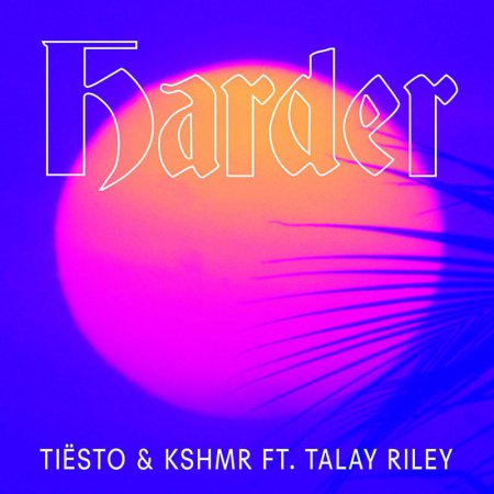 Tiesto & KSHMR feat. Talay Riley - Harder (Extended Mix)