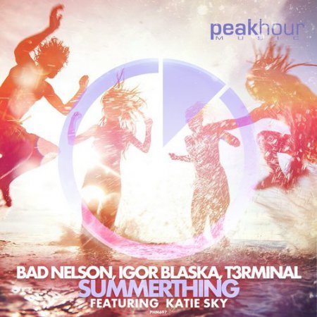 Bad Nelson & Igor Blaska & T3rminal feat. Katie Sky - Summerthing (Original Mix)