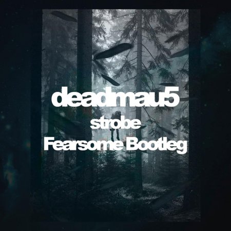 Deadmau5 - Strobe (Fearsome Bootleg)