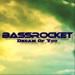 BassRocket - Dream Of You (Original Mix)