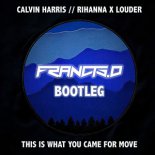 Calvin Harris Feat. Rihanna x Louder - This Is What You Came For Move (Francis.D Bootleg)