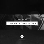 Loopers - Gimme Some More (Original Mix)
