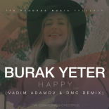 Burak Yeter - Happy (Vadim Adamov & DMC Remix)