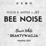 M.O.D & Antex x Jet - Bee Noise ( Baron White 'Reaktywacja' MashMix 2017) DEMO !!!