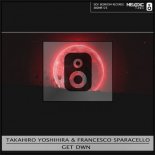 Francesco Sparacello, Takahiro Yoshihira - Get Dwn (Original Mix)