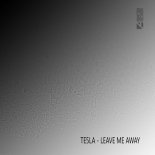 Te5la - Leave Me Away (Original Mix)