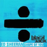 Ed Sheeran - Shape Of You (Blackjack Remix)