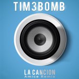 Tim3bomb - La Cancion (Amice Remix)