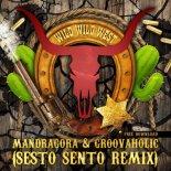 Mandragora & Groovaholik - Wild Wild East (Sesto Sento Remix)