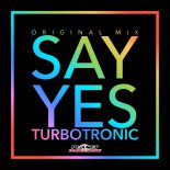 Turbotronic - Say Yes (Original Mix) 320Kbps