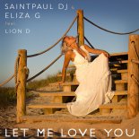 Saintpaul DJ & Eliza G Feat. Lion D - Let Me Love You (Original Mix)