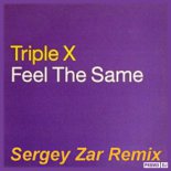 Triple X - Feel The Same (Sergey Zar Remix)