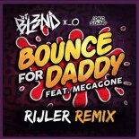 DJ BL3ND Feat. Megagone - Bounce For Daddy (Rijler Remix)