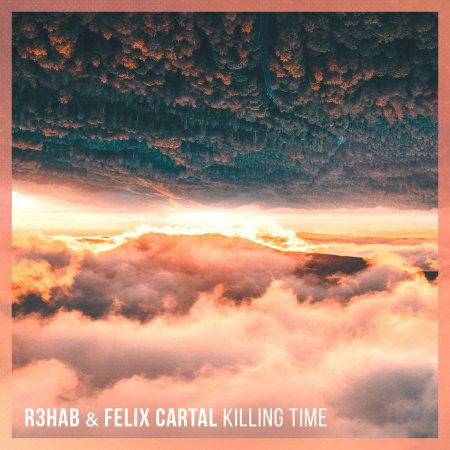 R3hab x Felix Cartal - Killing Time (Original Mix)