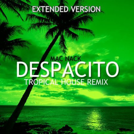 Mac Nack - Despacito (Tropical House Mix Extended Version)