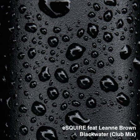 eSQUIRE feat. Leanne Brown - Blackwater (Club Mix)