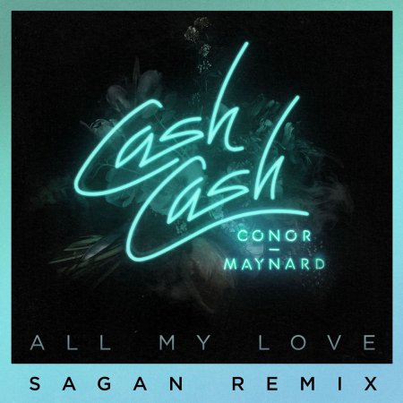 Cash Cash feat. Conor Maynard - All My Love (Sagan Remix)