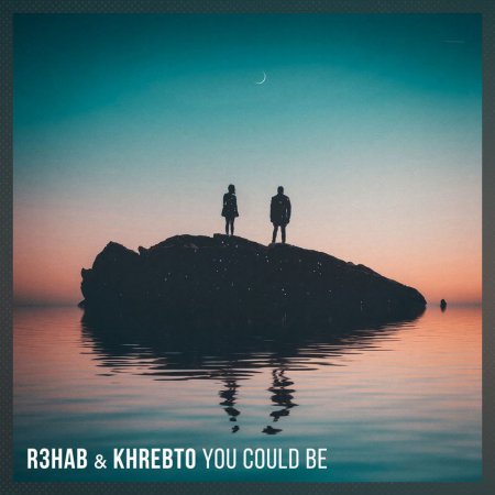 R3HAB & Khrebto - You Could Be (Original Mix)