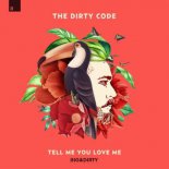 The Dirty Code - Tell Me You Love Me (Original Mix)