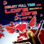 DeeJay Full Time Ft. Sikora - Love (Radio Edit)