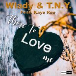 Wlady & T.N.Y. Feat. Kaye Ree - There To Love Me (Radio Edit)