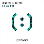 Lowderz & Buzter - So Brave (Original Mix)