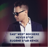 East West Rockers - Never Stop (Eugene Star Remix)