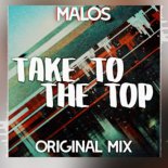 Malos - Take To The Top (Original Mix)