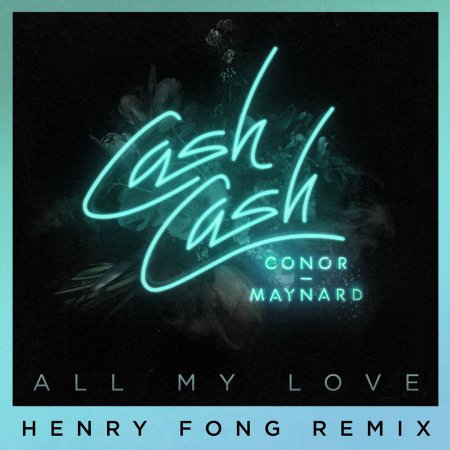 Cash Cash feat. Conor Maynard - All My Love (Henry Fong Remix)