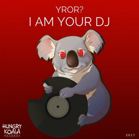YROR - I Am Your DJ (Original Mix)