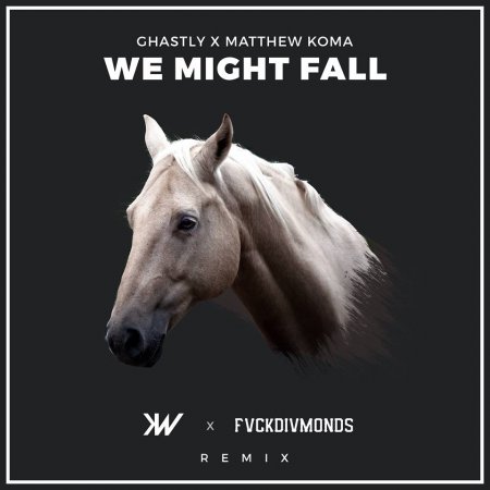 Ghastly x Matthew Koma - We Might Fall (Kyle Walker x FVCKDIVMONDS Remix)