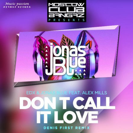 Edx & Jonas Blue Feat. Alex Mills - Don T Call It Love (Denis First Remix)