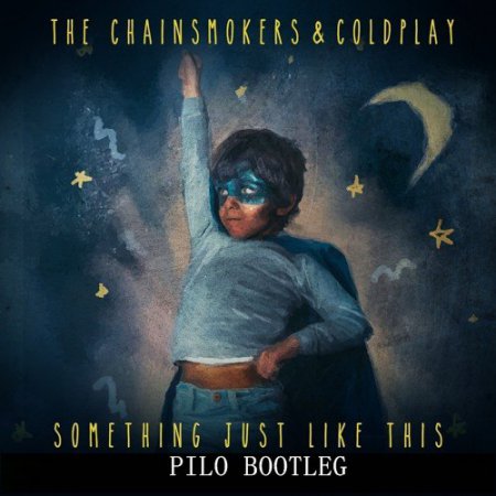 The Chainsmokers & Coldplay - Something Just Like This (Pilo Bootleg)