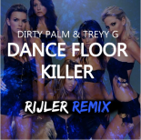 Dirty Palm Ft.Treyy G - Dance Floor Killer (Rijler Remix)