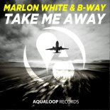 Marlon White & B-Way - Take Me Away (Original Mix)