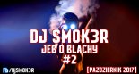 DJ SM0K3R-JEB O BLACHY #2 [PAŹDZIERNIK 2017]