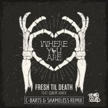 Fresh Til Death Ft. Conor James - Where You Are (C-Barts & Shameless Remix)