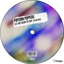 Popcorn Poppers - Let Me Hear Ya Say (Club Mix)