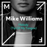 Mike Williams - Melody (Tip Of My Tongue) (Original Mix)