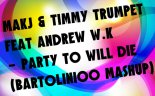 MAKJ & Timmy Trumpet feat Andrew W.K - Party To Will Die (Bartolinioo Mashup)